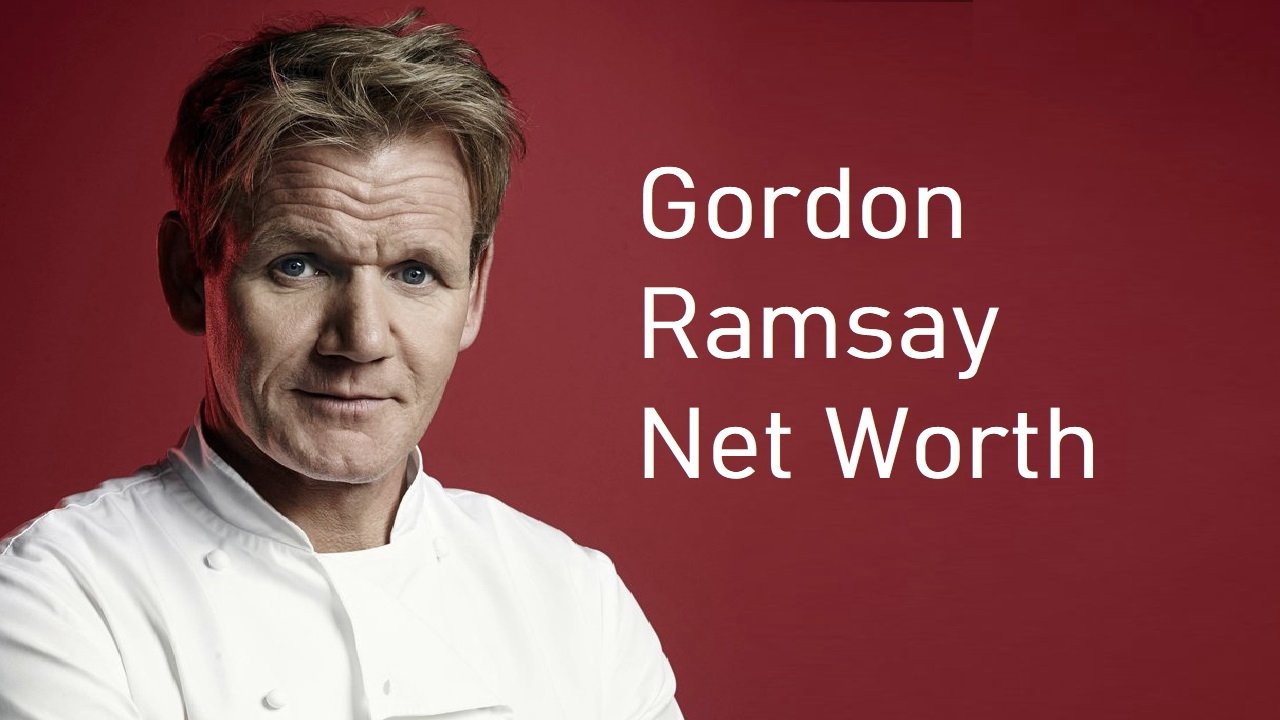 Gordon Ramsay Net Worth 2022